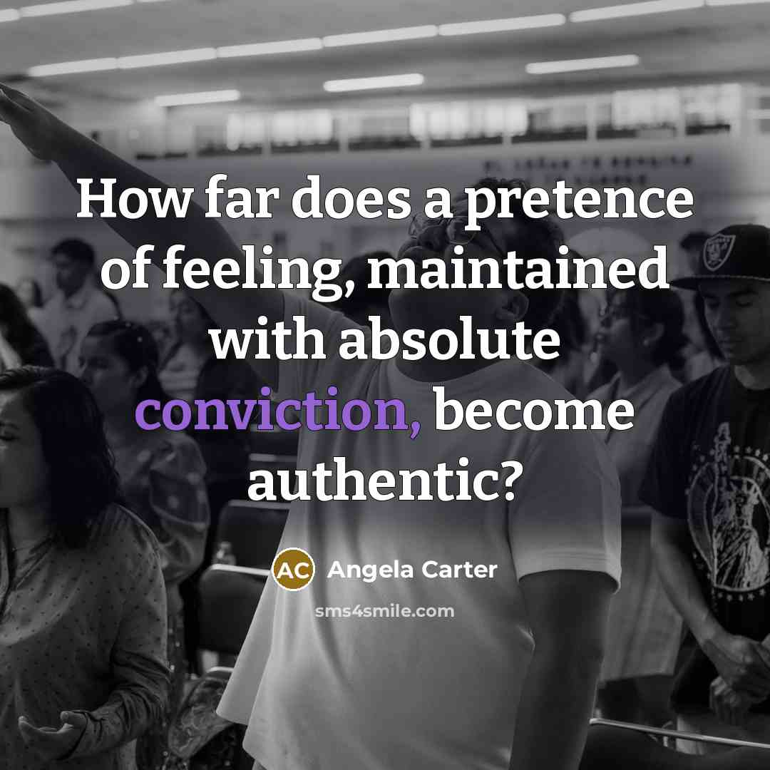 “How far does a pretence of feeling, maintained with absolute…” quote by Angela Carter