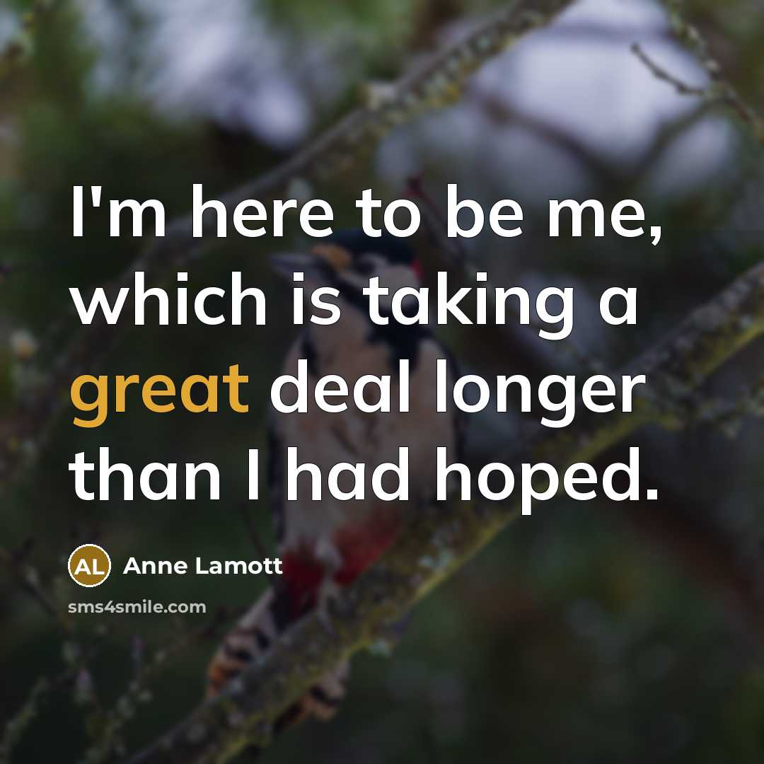 “I'm here to be me, which is taking a great…” quote by Anne Lamott