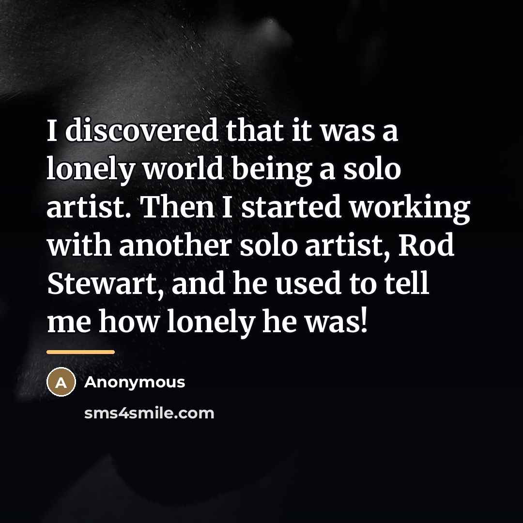 “I discovered that it was a lonely world being a…” quote by Anonymous