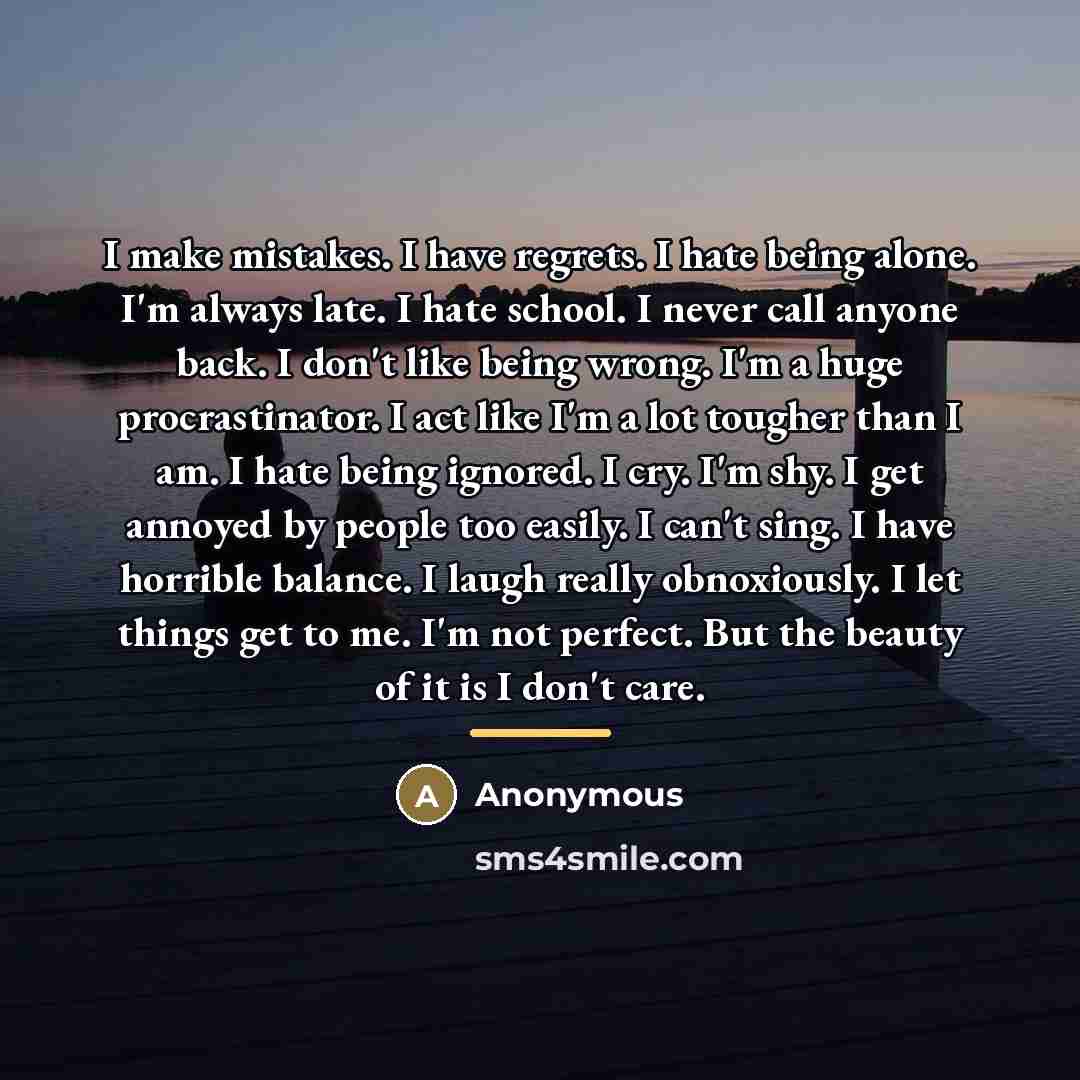 “I make mistakes. I have regrets. I hate being alone.…” quote by Anonymous