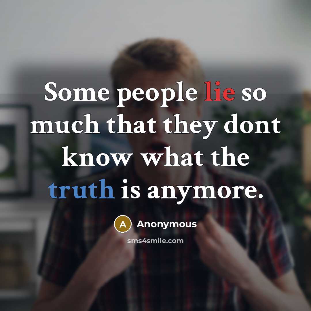 “Some people lie so much that they dont know what the truth is anymore.” quote by Anonymous