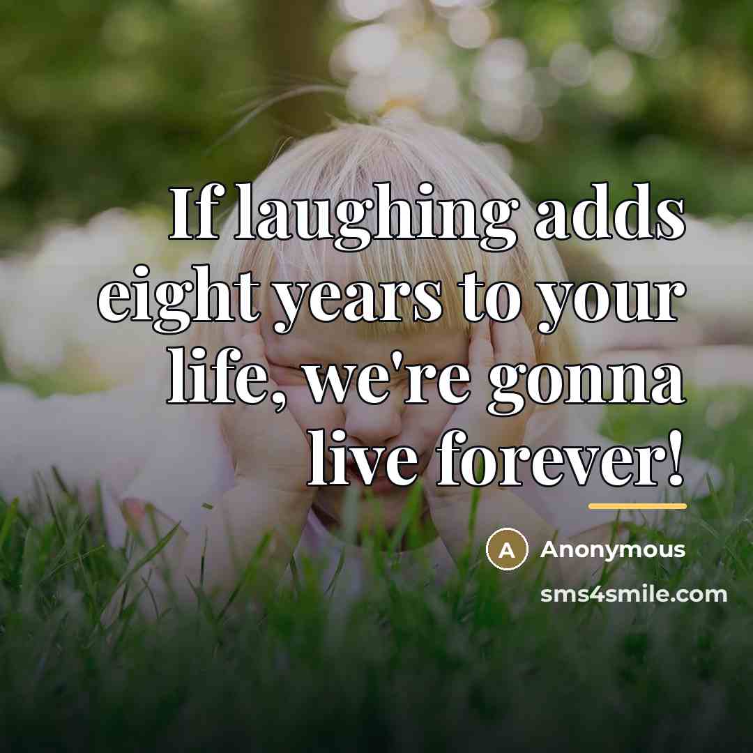 “If laughing adds eight years to your life, we're gonna…” quote by Anonymous