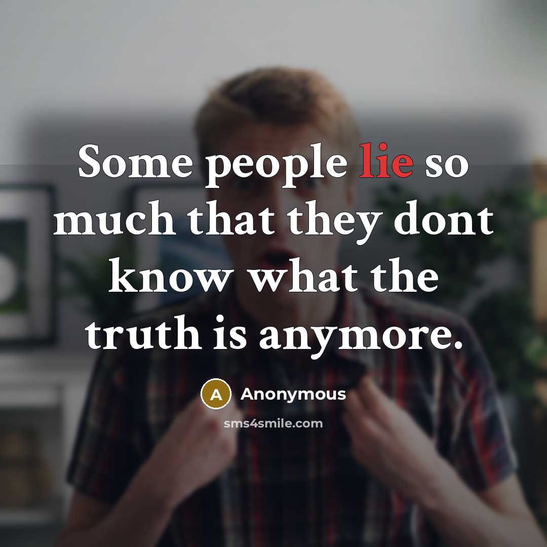 “Some people lie so much that they dont know what…” quote by Anonymous