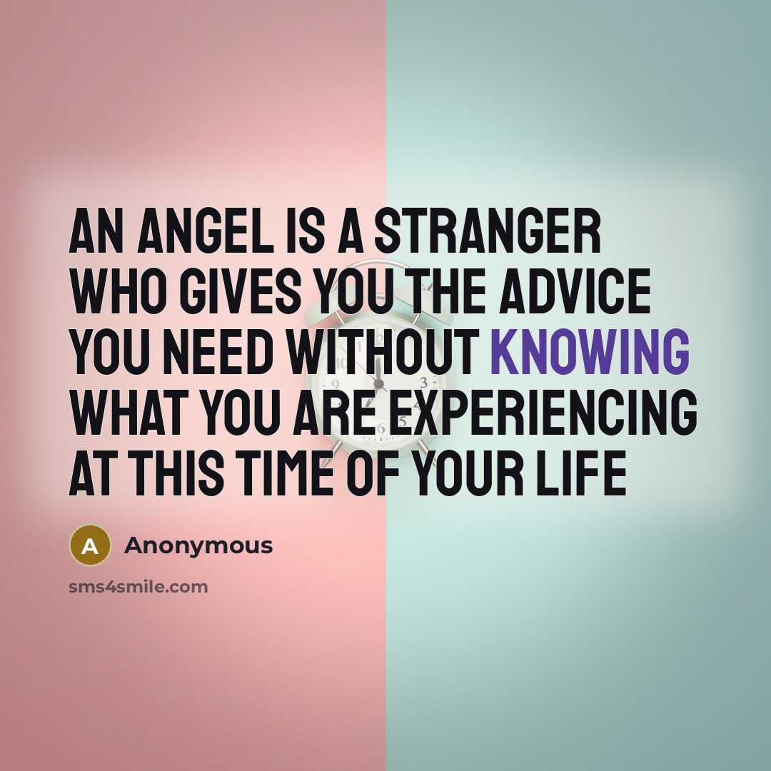 “An angel is a stranger who gives you the advice…” quote by Anonymous