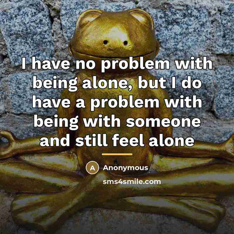 “I have no problem with being alone, but I do…” quote by K@y-O