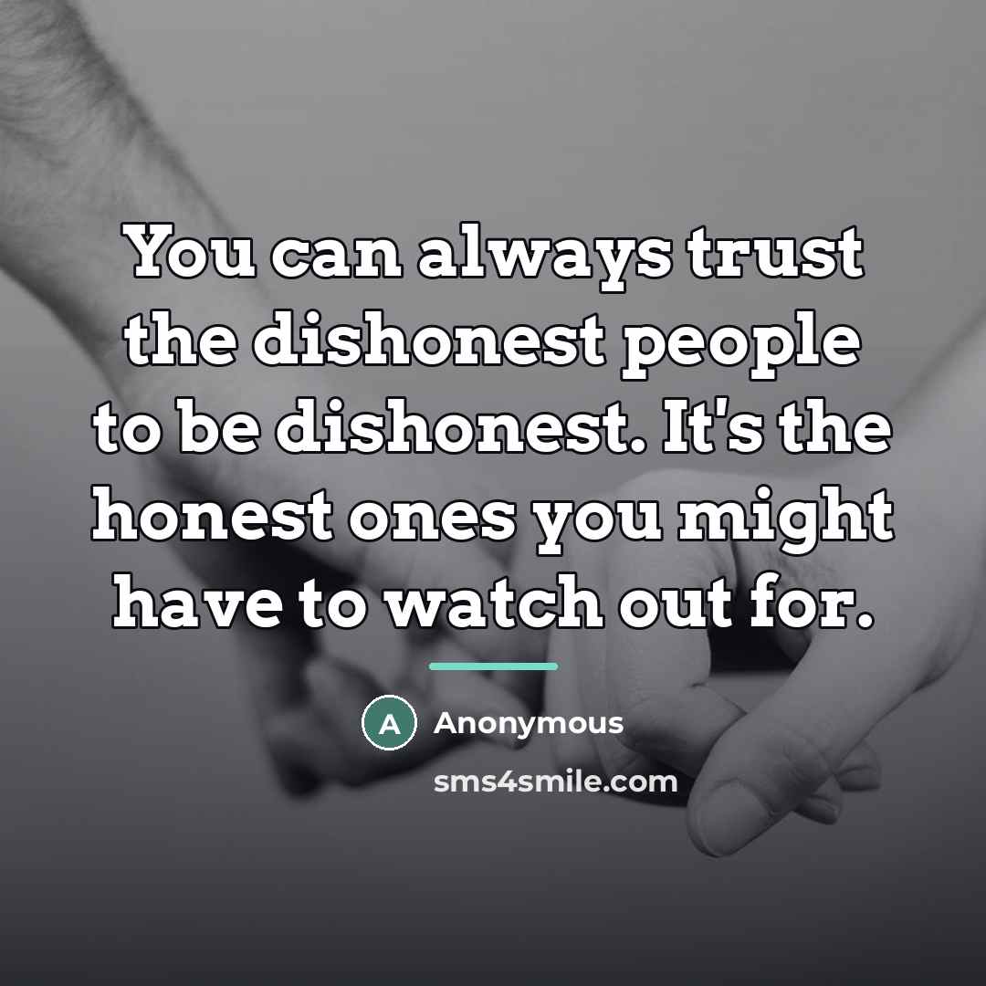 “You can always trust the dishonest people to be dishonest.…” quote by Anonymous