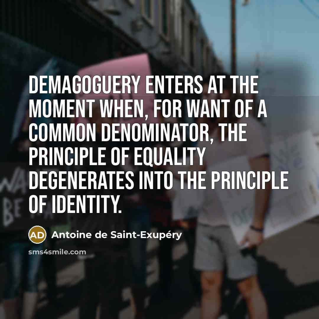 “Demagoguery enters at the moment when, for want of a…” quote by Antoine de Saint-Exupery