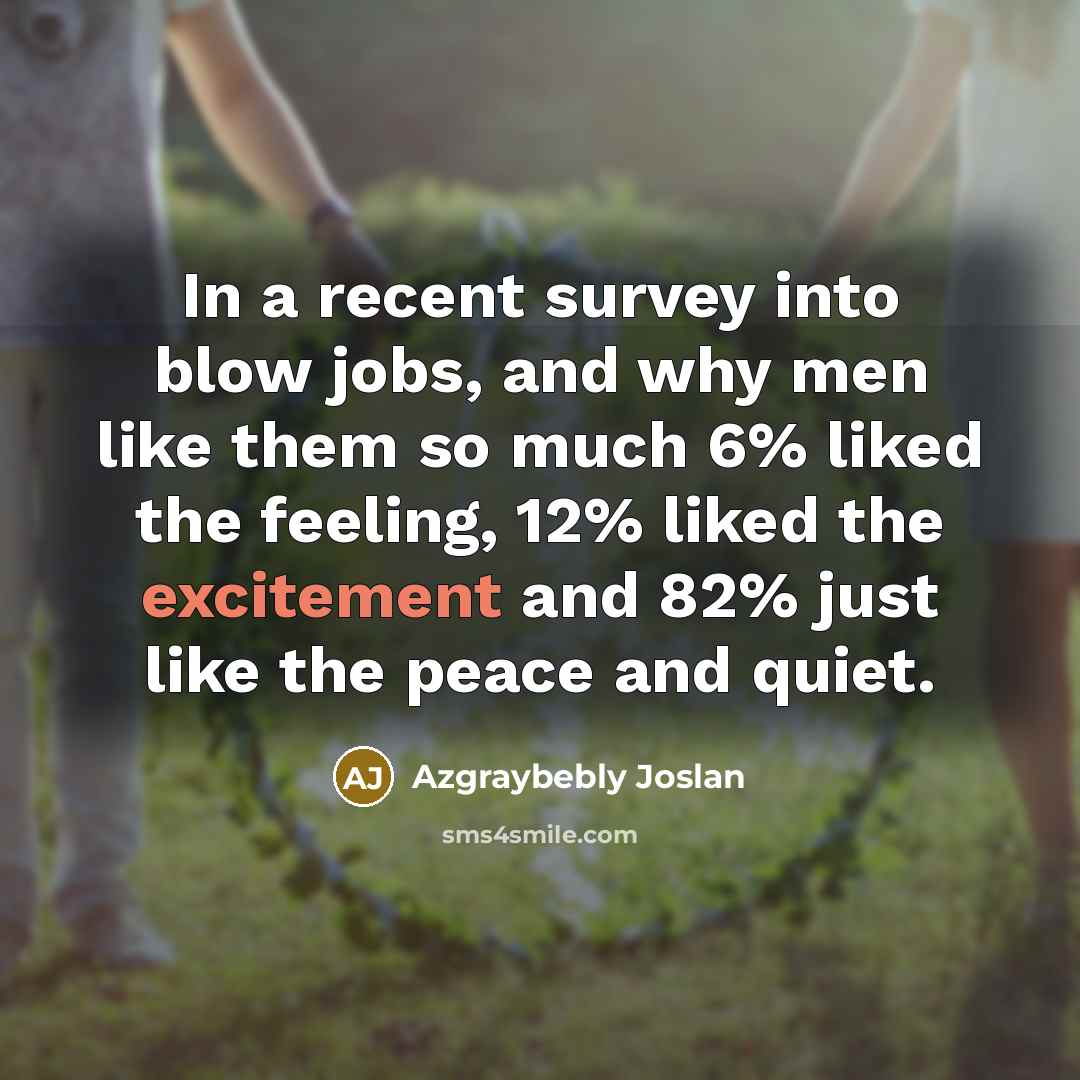 “In a recent survey into blow jobs, and why men…” quote by Azgraybebly Joslan