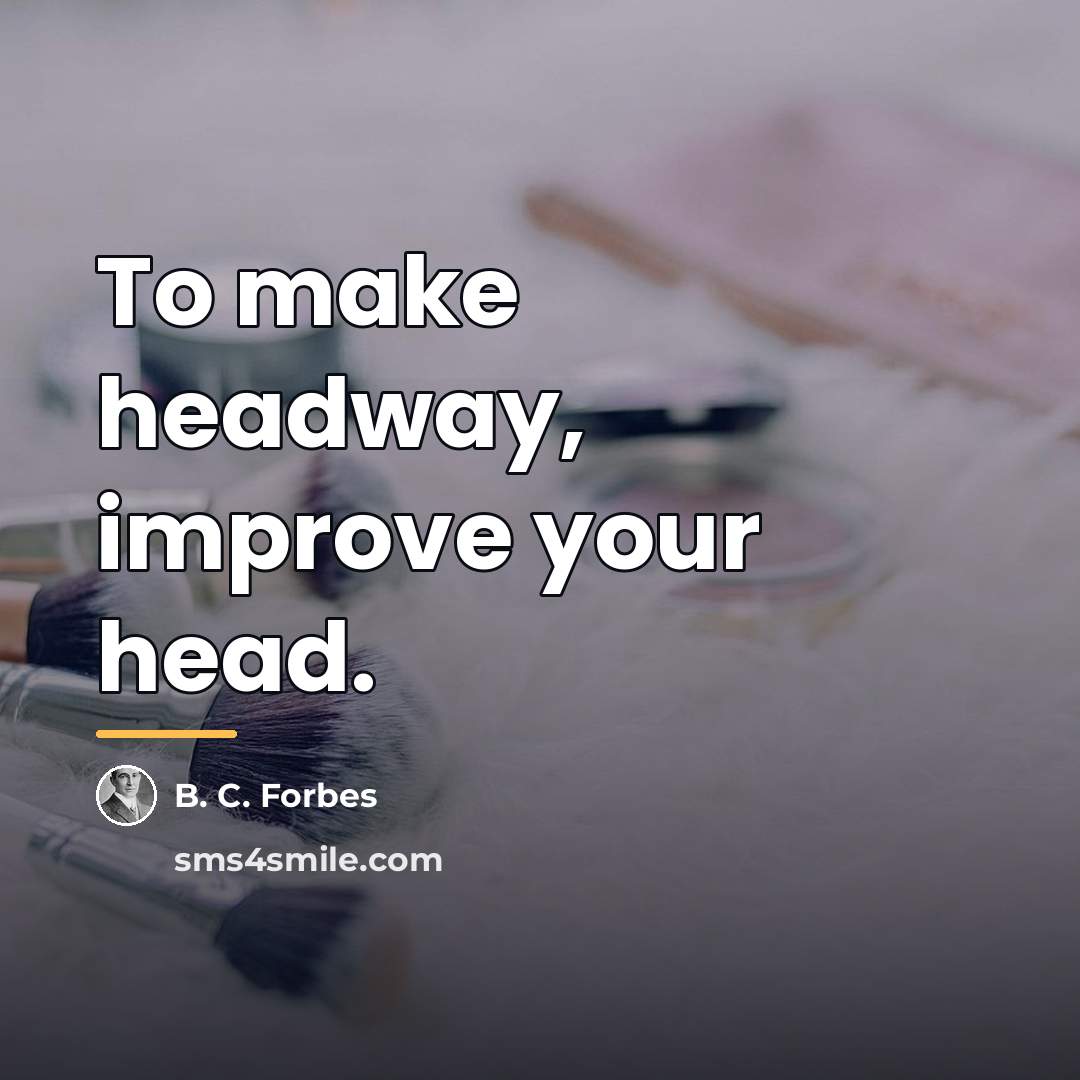 “To make headway, improve your head.…” quote by B. C. Forbes