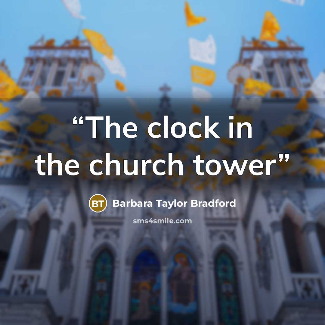 “The clock in the church tower” quote by Barbara Taylor Bradford