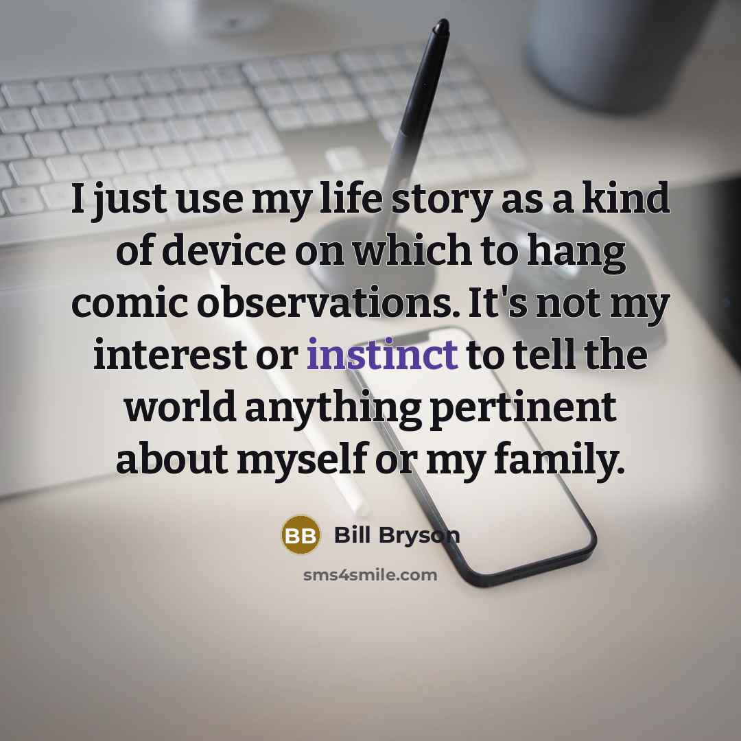 “I just use my life story as a kind of…” quote by Bill Bryson