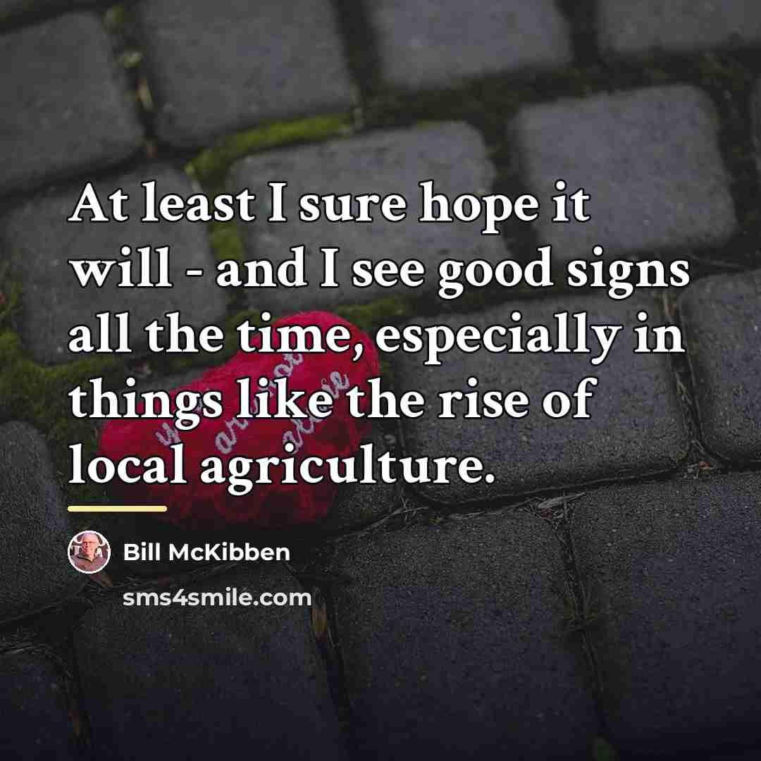 “At least I sure hope it will - and I…” quote by Bill McKibben