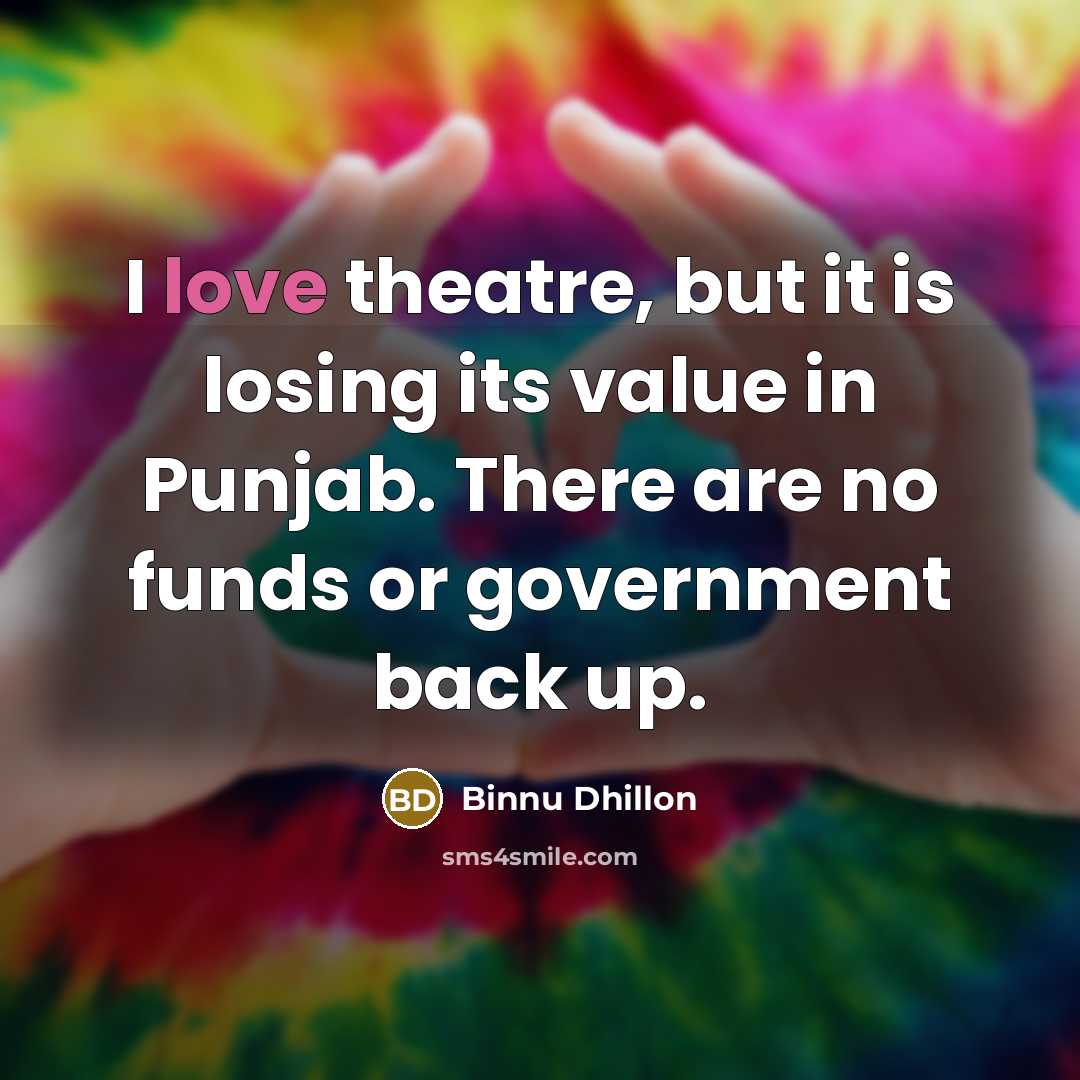 “I love theatre, but it is losing its value in…” quote by Binnu Dhillon
