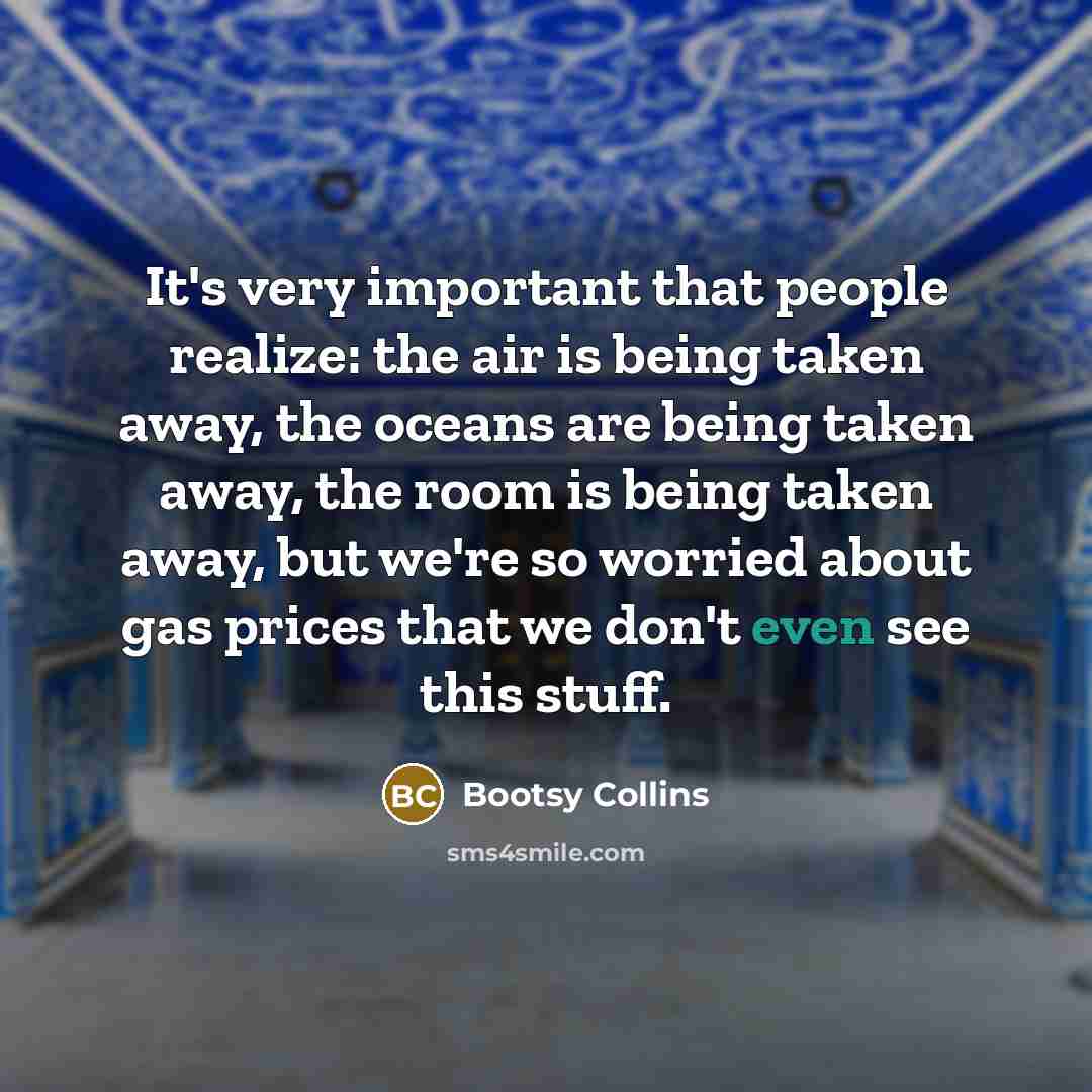 “It's very important that people realize: the air is being…” quote by Bootsy Collins
