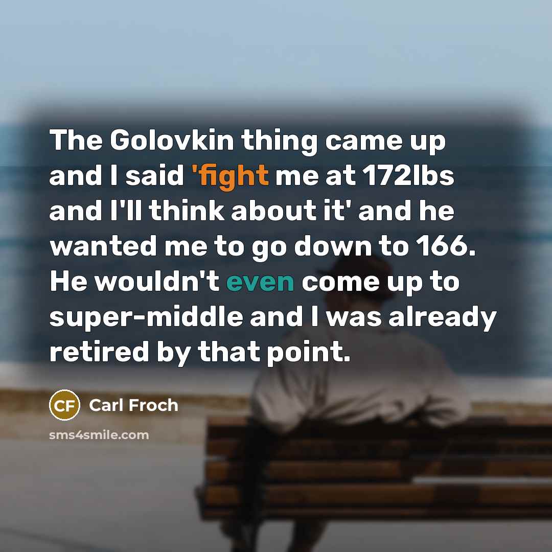“The Golovkin thing came up and I said 'fight me…” quote by Carl Froch