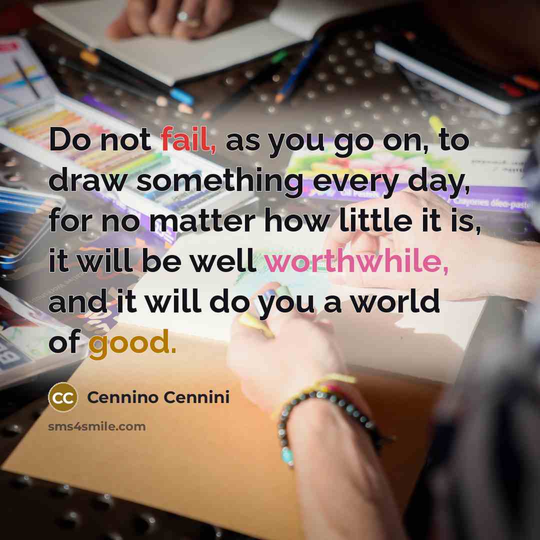 “Do not fail, as you go on, to draw something…” quote by Cennino Cennini