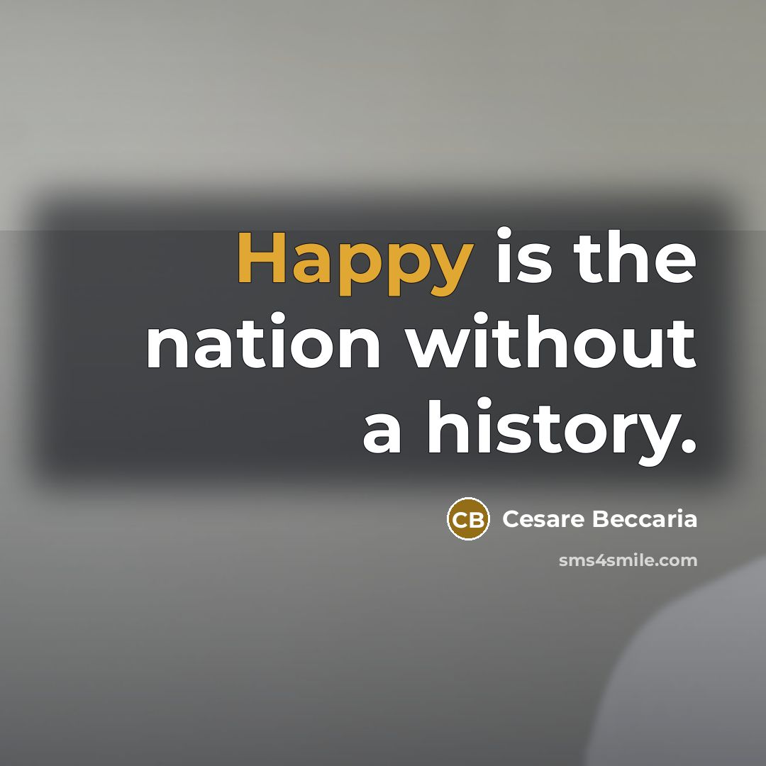 “Happy is the nation without a history.…” quote by Cesare Beccaria