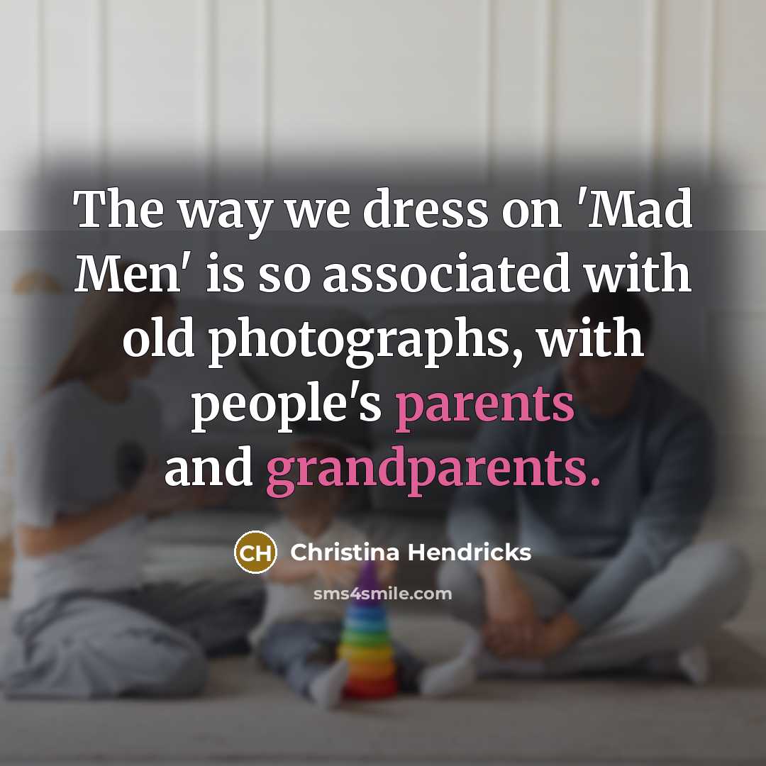 “The way we dress on 'Mad Men' is so associated…” quote by Christina Hendricks