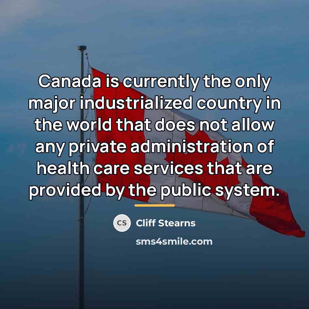 “Canada is currently the only major industrialized country in the…” quote by Cliff Stearns