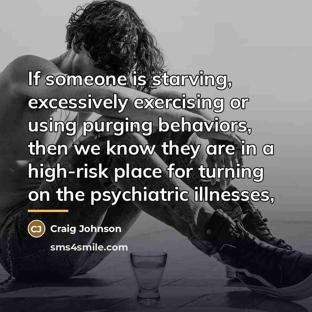 “If someone is starving, excessively exercising or using purging behaviors,…” quote by Craig Johnson
