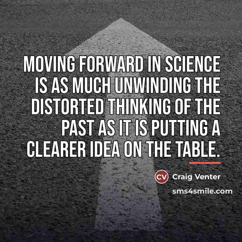 “Moving forward in science is as much unwinding the distorted…” quote by Craig Venter