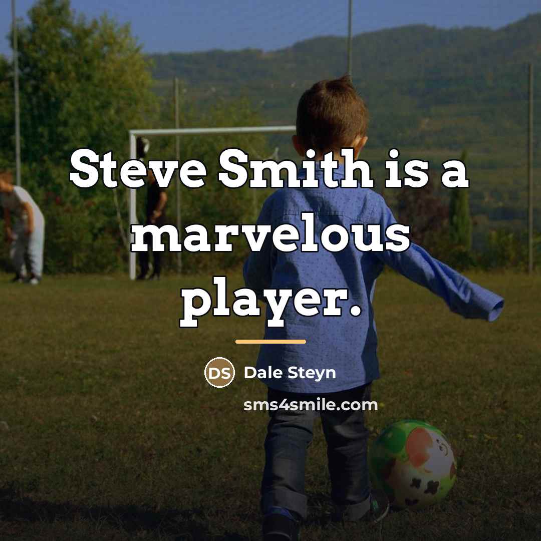 “Steve Smith is a marvelous player.…” quote by Dale Steyn