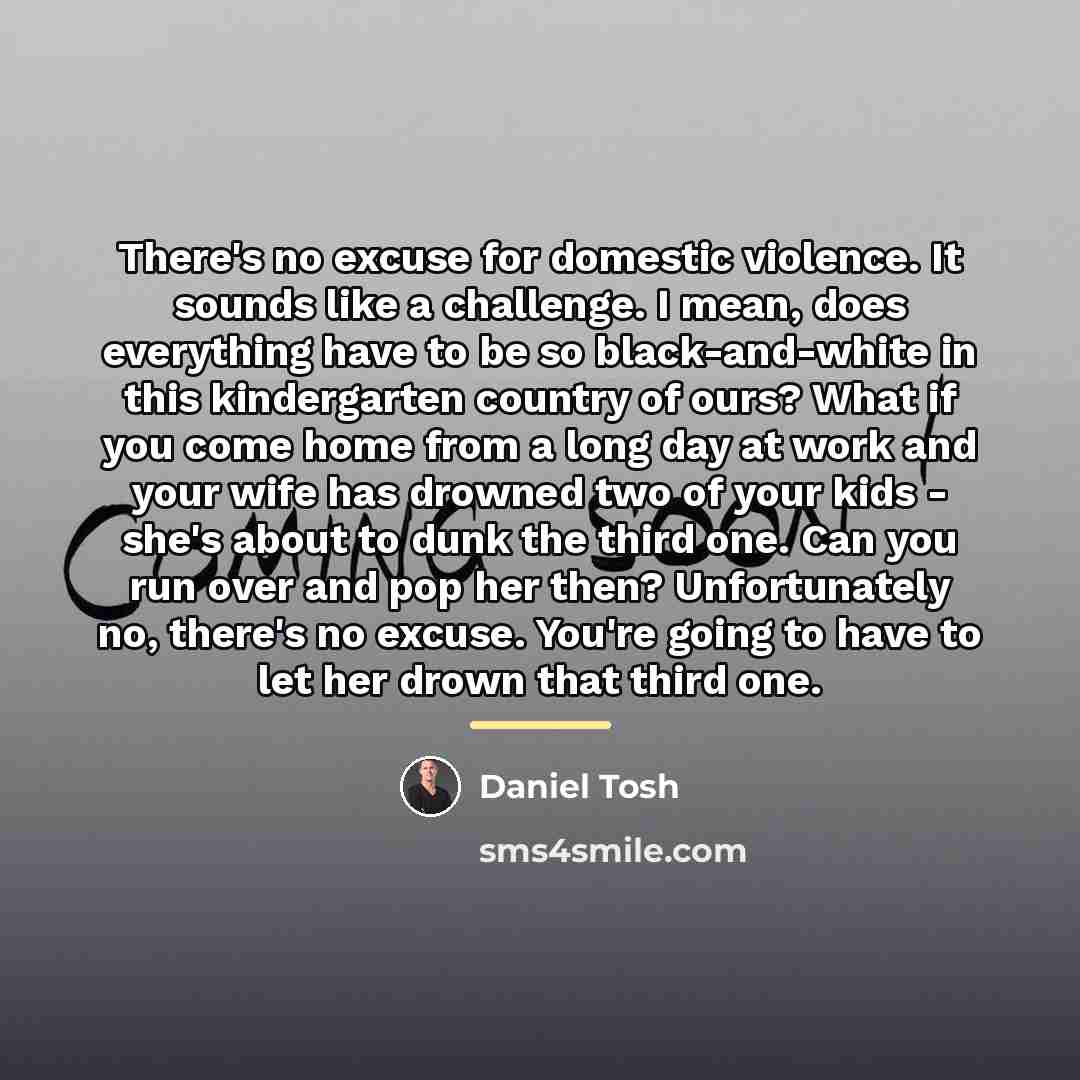 “There's no excuse for domestic violence. It sounds like a…” quote by Daniel Tosh