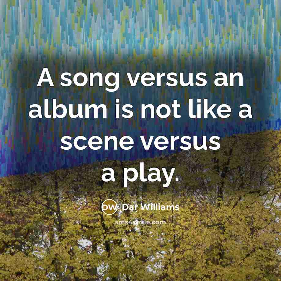 “A song versus an album is not like a scene…” quote by Dar Williams