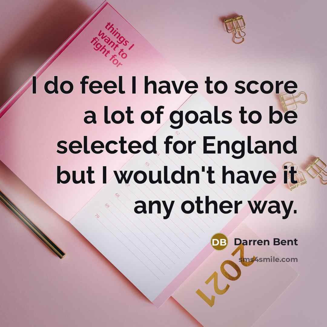 “I do feel I have to score a lot of…” quote by Darren Bent