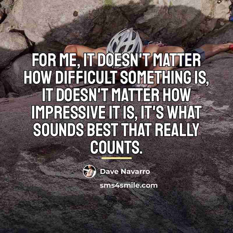 “For me, it doesn't matter how difficult something is, it…” quote by Dave Navarro