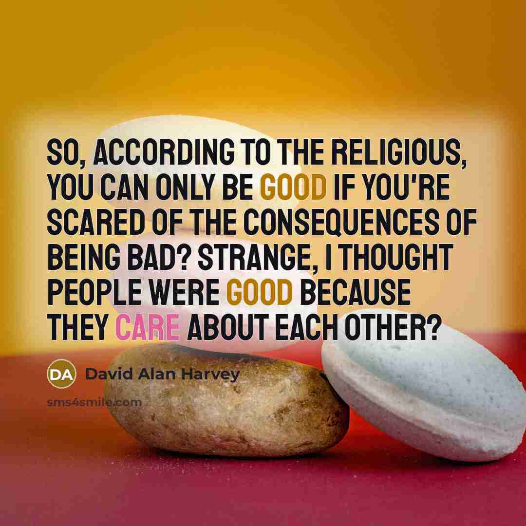 “So, according to the religious, you can only be good…” quote by David Alan Harvey