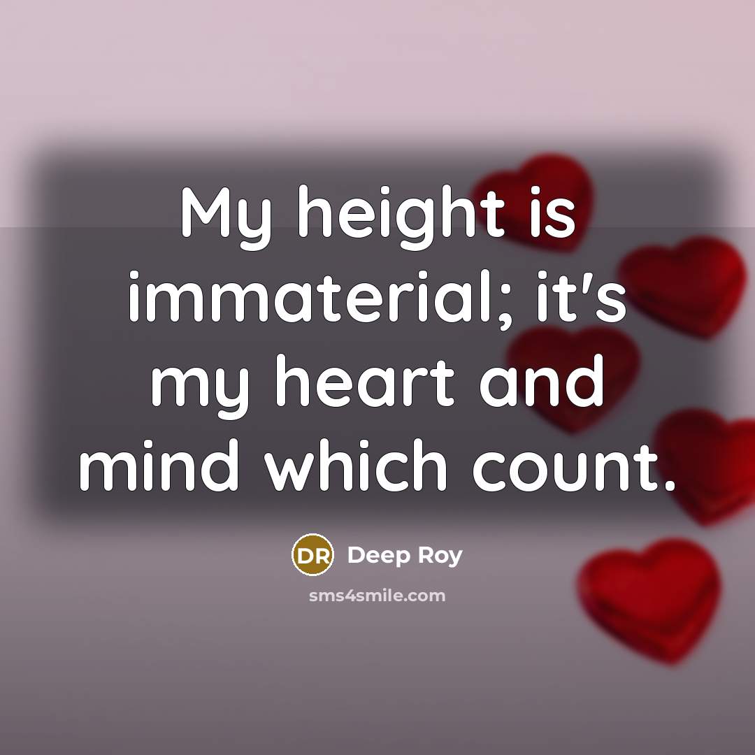 “My height is immaterial; it's my heart and mind which…” quote by Deep Roy