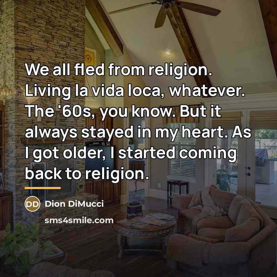 “We all fled from religion. Living la vida loca, whatever.…” quote by Dion DiMucci