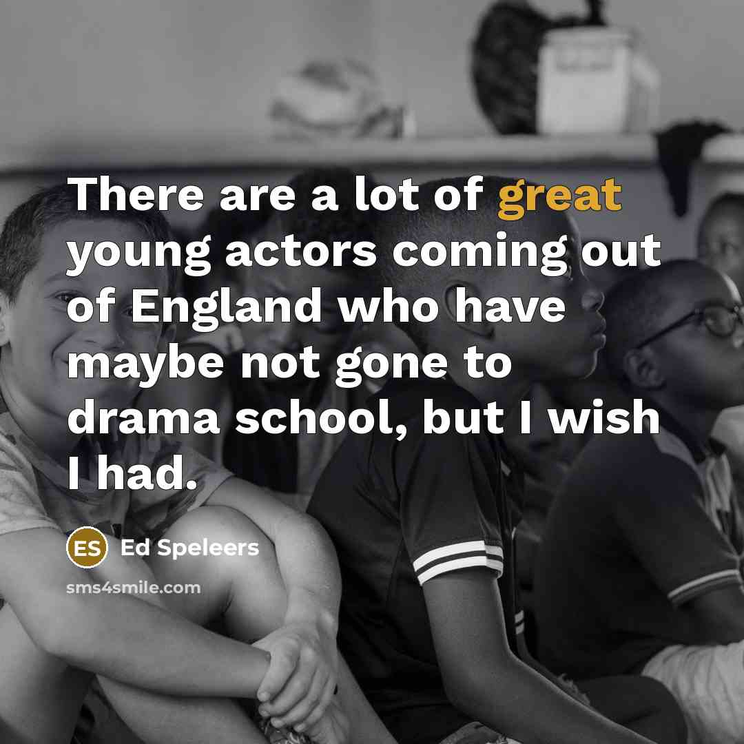 “There are a lot of great young actors coming out…” quote by Ed Speleers