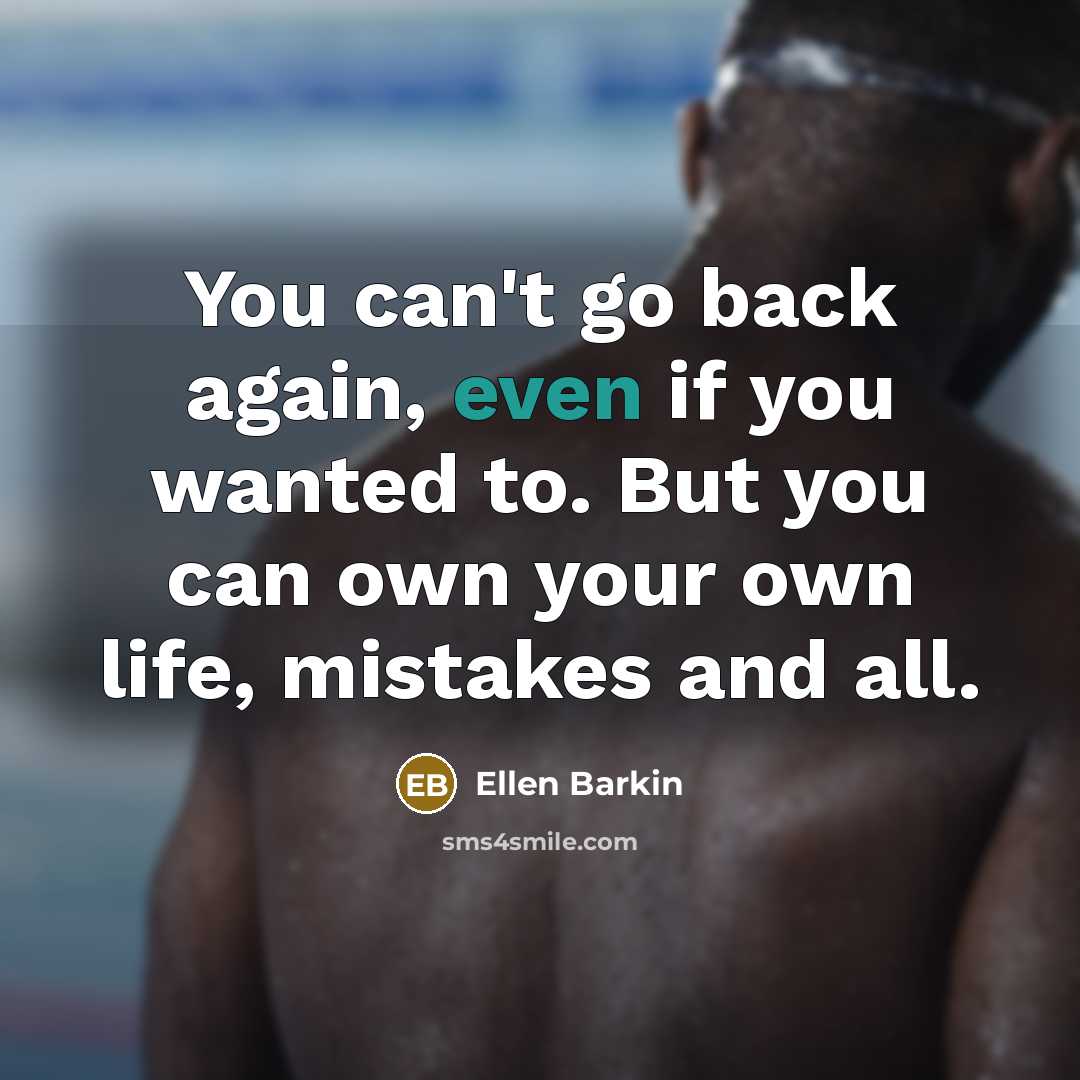 “You can't go back again, even if you wanted to.…” quote by Ellen Barkin