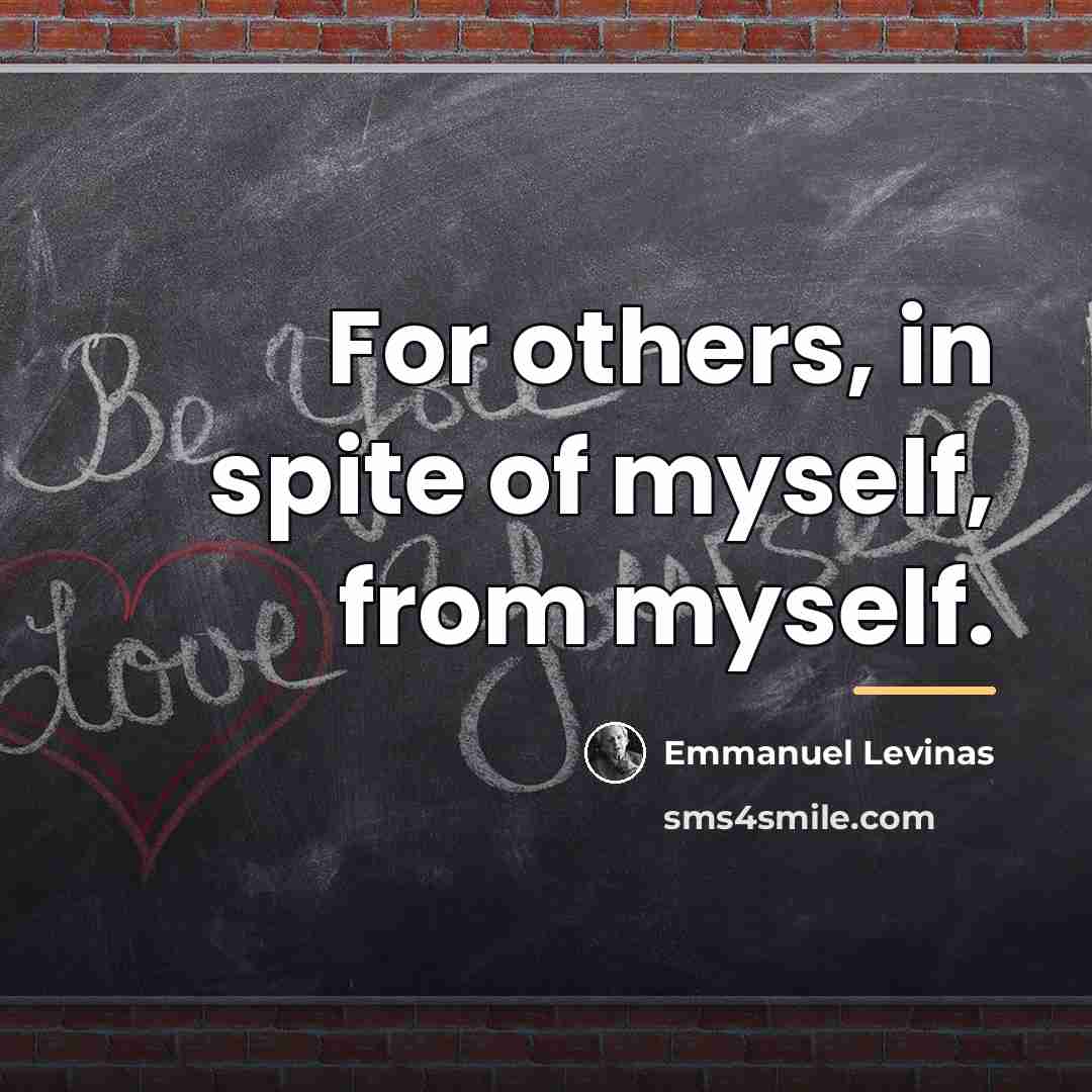 “For others, in spite of myself, from myself.…” quote by Emmanuel Levinas