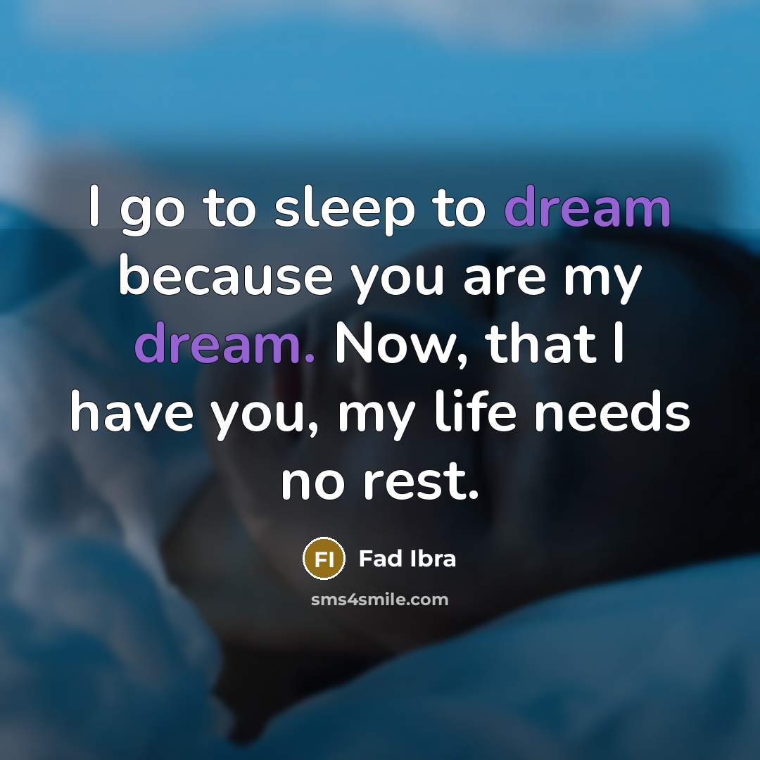 “I go to sleep to dream because you are my…” quote by Fad Ibra