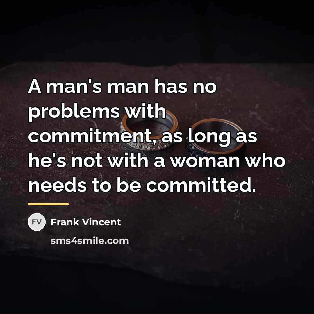 “A man's man has no problems with commitment, as long…” quote by Frank Vincent