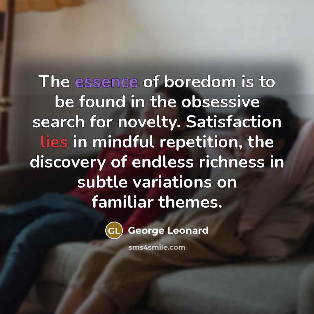“The essence of boredom is to be found in the…” quote by George Leonard