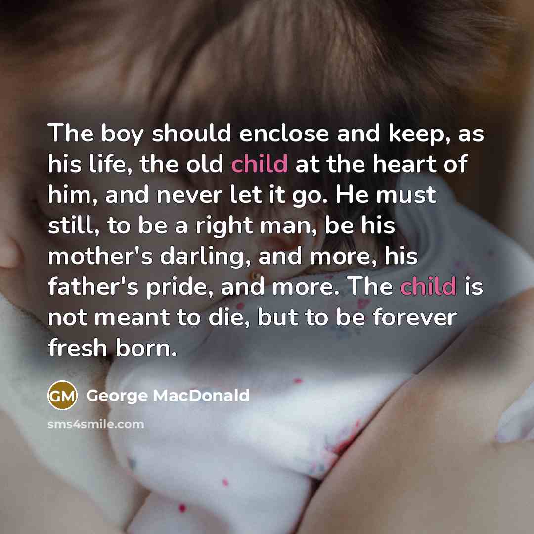 “The boy should enclose and keep, as his life, the…” quote by George MacDonald