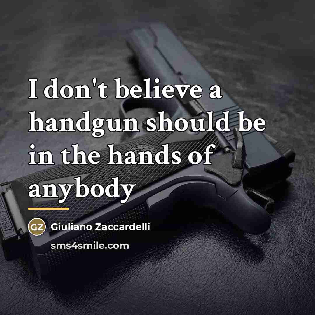 “I don't believe a handgun should be in the hands…” quote by Giuliano Zaccardelli