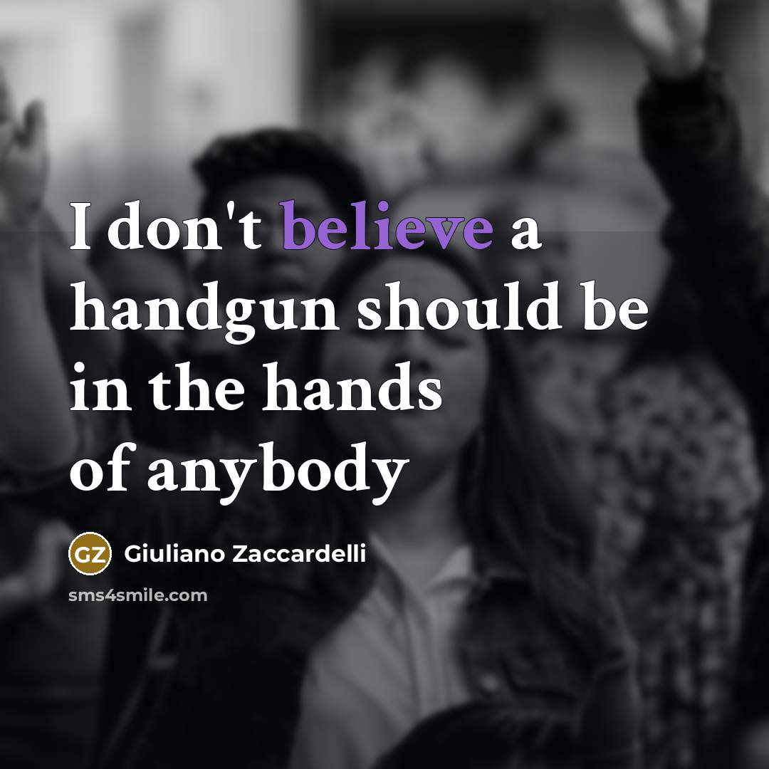 “I don't believe a handgun should be in the hands of anybody” quote by Giuliano Zaccardelli