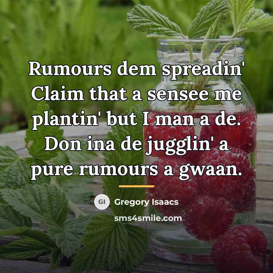 “Rumours dem spreadin' Claim that a sensee me plantin' but…” quote by Gregory Isaacs