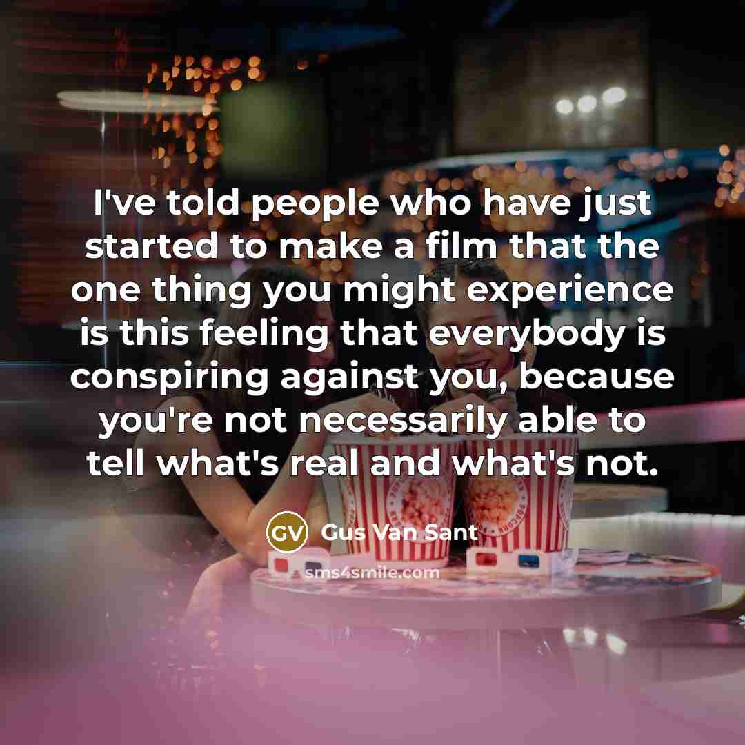 “I've told people who have just started to make a…” quote by Gus Van Sant