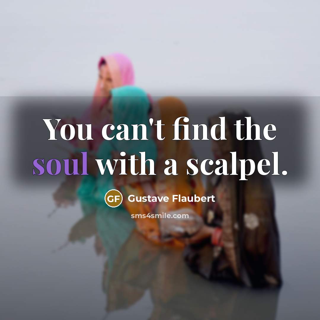 “You can't find the soul with a scalpel.…” quote by Gustave Flaubert
