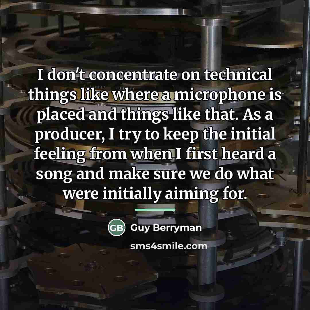 “I don't concentrate on technical things like where a microphone…” quote by Guy Berryman