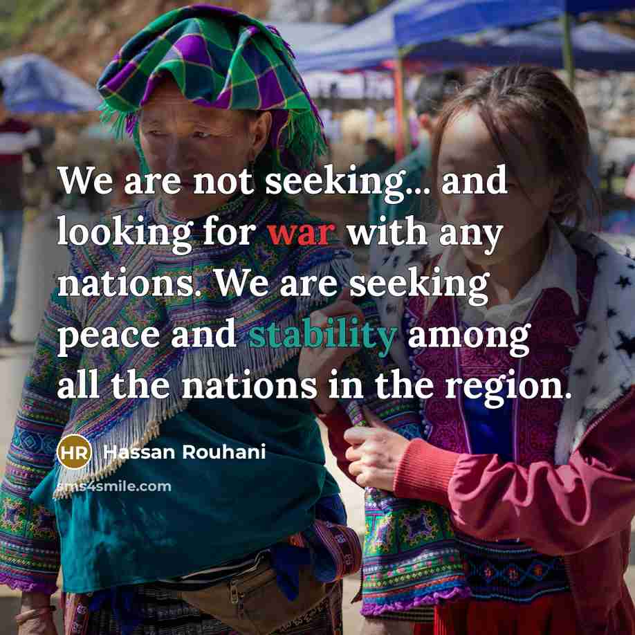 “We are not seeking... and looking for war with any…” quote by Hassan Rouhani