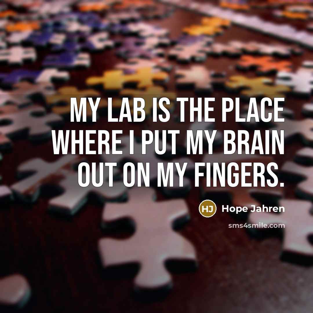 “My lab is the place where I put my brain…” quote by Hope Jahren