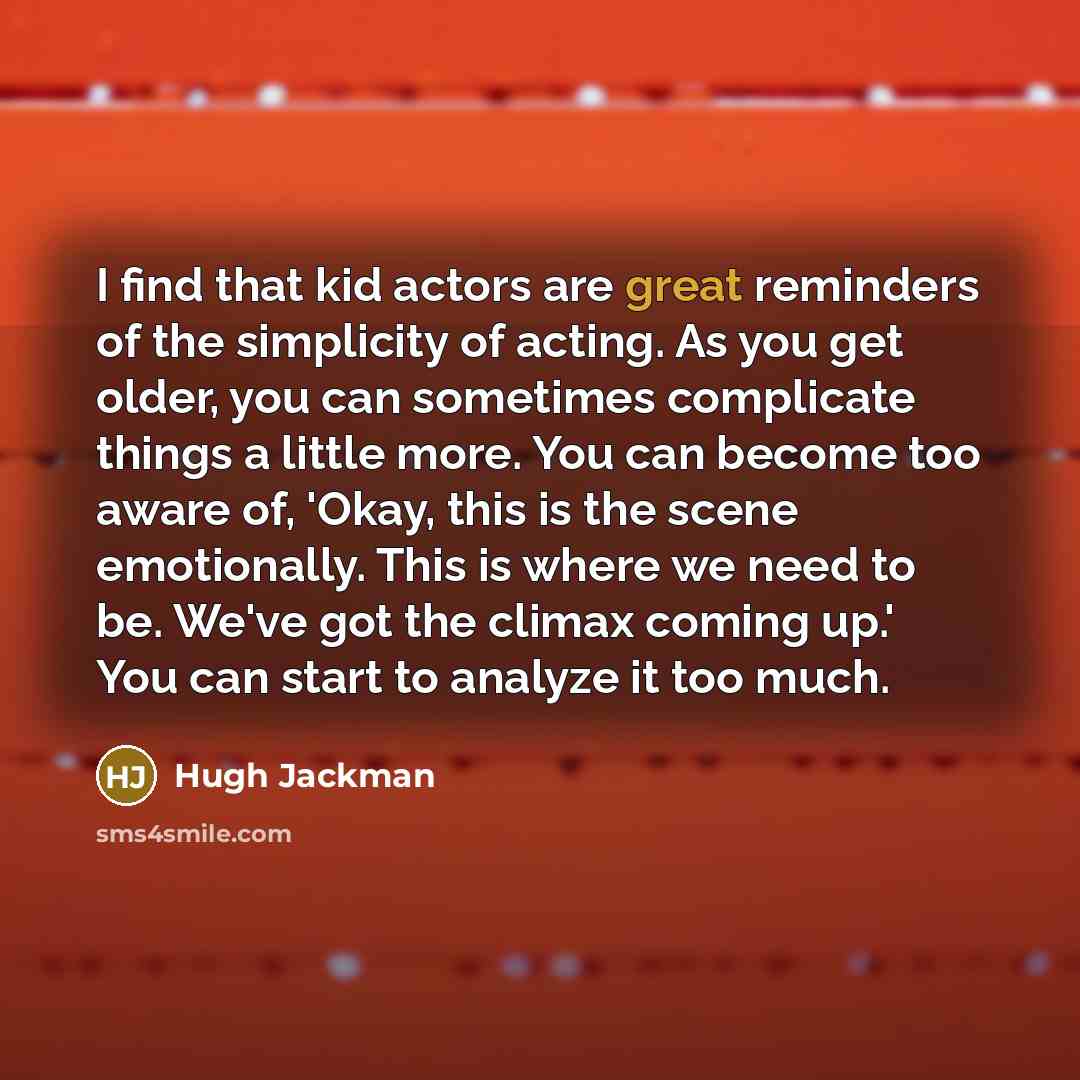 “I find that kid actors are great reminders of the…” quote by Hugh Jackman