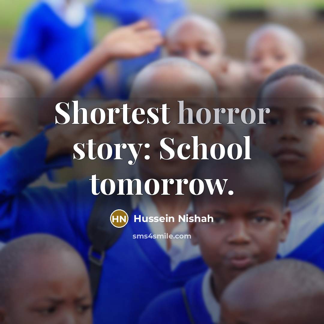 “Shortest horror story: School tomorrow.…” quote by Hussein Nishah